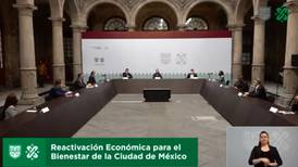 CDMX presenta plan de Reactivación Económica para el Bienestar