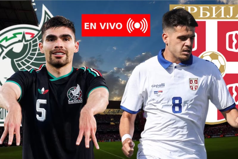 México vs. Serbia EN VIVO: Minuto a minuto del último amistoso del ‘Tri’ antes del Mundial 2026