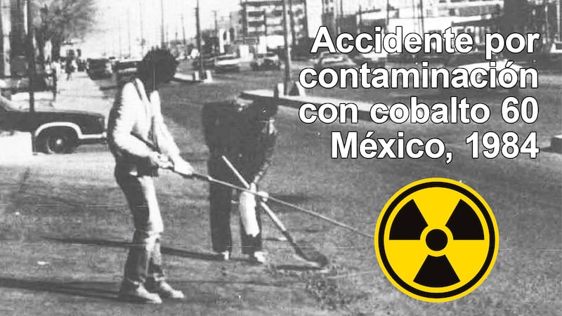 La historia del ‘Chernóbil mexicano’, el mayor desastre radiológico con Cobalto-60 que empezó en Juárez